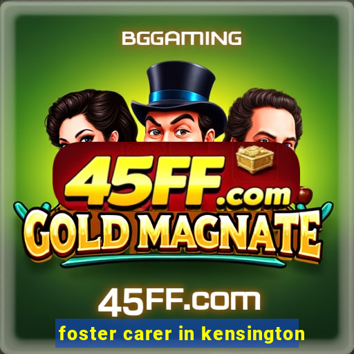 foster carer in kensington